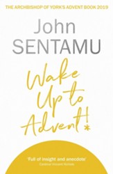 Wake Up to Advent!: The Archbishop of York's Advent Book, 2019