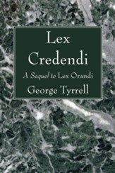 Lex Credendi: A Sequel to Lex Orandi