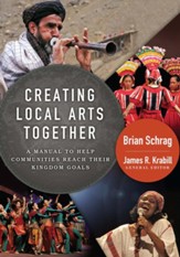 Creating Local Arts Together: A Manual to Help Communities Reach Their Kingdom Goals