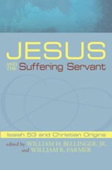Jesus and the Suffering Servant: Isaiah 53 and Christian Origins