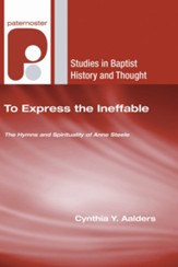 To Express the Ineffable: The Hymns and Spirituality of Anne Steele
