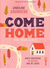 Come Home - Teen Girls' Bible Study Book