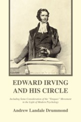 Edward Irving and His Circle: Including Some Consideration of the Tongues Movement in the Light of Modern Psychology