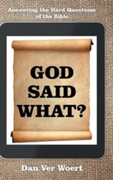 God Said What?: Answering the Hard Questions of the Bible