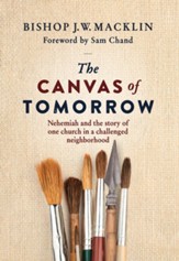 The Canvas of Tomorrow: Nehemiah and the story of one church in a challenged neighborhood