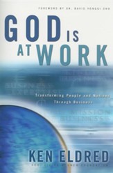 God Is at Work: Transforming People and Nations Through Business