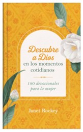 Descubre a Dios en los momentos cotidianos: 180 devocionales para la mujer