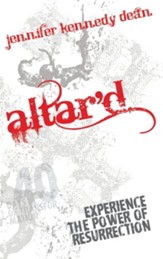 Altar'd: Experience the Power of Resurrection: Experience the Power of Resurrection