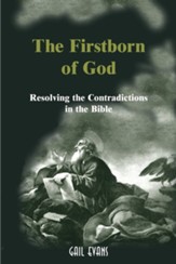 The Firstborn of God: Resolving the Contradictions in the Bible