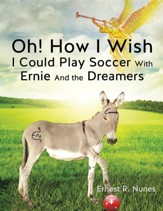 Oh! How I Wish I Could Play Soccer with Ernie and the Dreamers