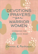 Devotions and Prayers for Warrior Women: Inspiration for a Courageous Heart