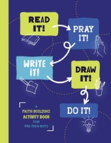Read It! Pray It! Write It! Draw It! Do It! (for Pre-Teen Boys): A Faith-Building Activity Book for Pre-Teen Boys