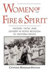 Women of Fire and Spirit: History, Faith, and Gender in Roho Religion in Western Kenya