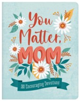 You Matter, Mom: 180 Encouraging Devotions