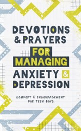 Devotions and Prayers for Managing Anxiety and Depression (teen boy): Comfort and Encouragement for Teen Boys