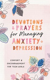 Devotions and Prayers for Managing Anxiety and Depression (teen girl): Comfort and Encouragement for Teen Girls