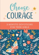 Choose Courage: 3-Minute Devotions for Teen Girls