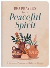 180 Prayers for a Peaceful Spirit: 3-Minute Prayers to Relieve Stress