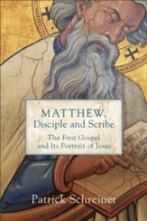 Matthew, Disciple and Scribe: The First Gospel and Its Portrait of Jesus