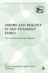 Theory and Practice in Old Testament Ethics: The Contribution of John Rogerson