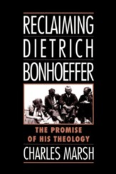 Reclaiming Dietrich Bonhoeffer: The Promise of His Theology