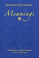 MEANINGS: The Bible As Document and As Guide Meanings: The Bible As Document and As Guide