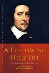 A Following Holy Life: Jeremy Taylor and his Writings