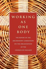 Working as One Body: The Report of the Archbishops' Commission on the Organisation of the Church of England
