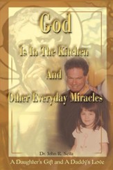 God is in the Kitchen and Other Everyday Miracles: A Daughter's Gift and a Daddy's Love