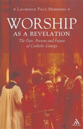 Worship as a Revelation: The Past, Present and Future of Catholic Liturgy