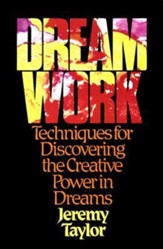Dream Work: Techniques for Discovering the Creative Power in Dreams