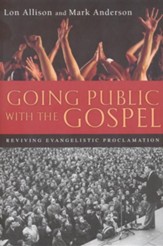 Going Public with the Gospel: Reviving Evangelistic Proclamation