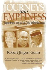 Journeys Into Emptiness: Dogen, Merton, Jung and the Quest for Transformation