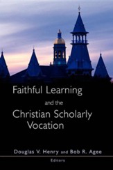 Faithful Learning and the Christian Scholarly Vocation