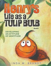 Henry's Life as a Tulip Bulb: Developing an Attitude of Gratitude (Book 1)