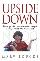 Upside Down: How a Girl with Down Syndrome Changed a Man, a Family, and a Community