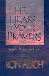He Hears Your Prayers: Simple Steps to God