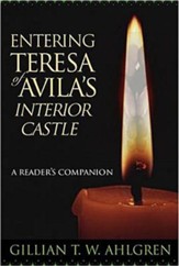 Entering Teresa of Avila's Interior Castle: A Reader's Companion
