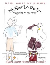 Mr. How Do You Do Changes I to You: Teaching Children the Importance of Humility