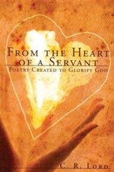 From the Heart of a Servant: Poetry Created to Glorify God