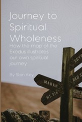 Journey to Spiritual Wholeness: How the map of the Exodus illustrates our own spiritual journey