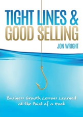 Tight Lines and Good Selling: Business Growth Lessons Learned at the Point of a Hook