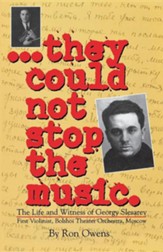 They Could Not Stop the Music: The Life and Witness of Georgy Slesarev