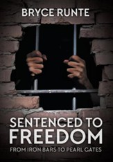 Sentenced to Freedom: From Iron Bars to Pearl Gates