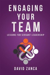 Engaging Your Team: Lessons for Servant Leadership
