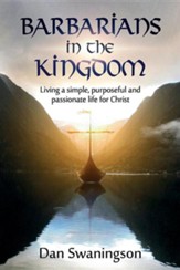 Barbarians in the Kingdom: Living a Simple, Purposeful, and Passionate Life for Christ