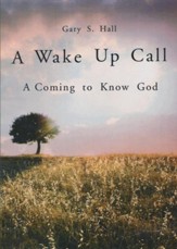 A Wake Up Call: A Coming to Know God
