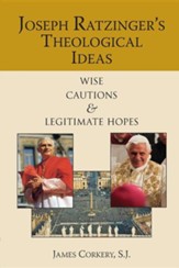 Joseph Ratzinger's Theological Ideas: Wise Cautions and Legitimate Hopes