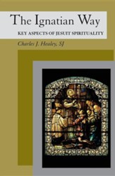 The Ignatian Way: Key Aspects of Jesuit Spirituality