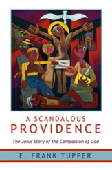 A Scandalous Providence: The Jesus Story of the Compassion of God - Revised and Updated